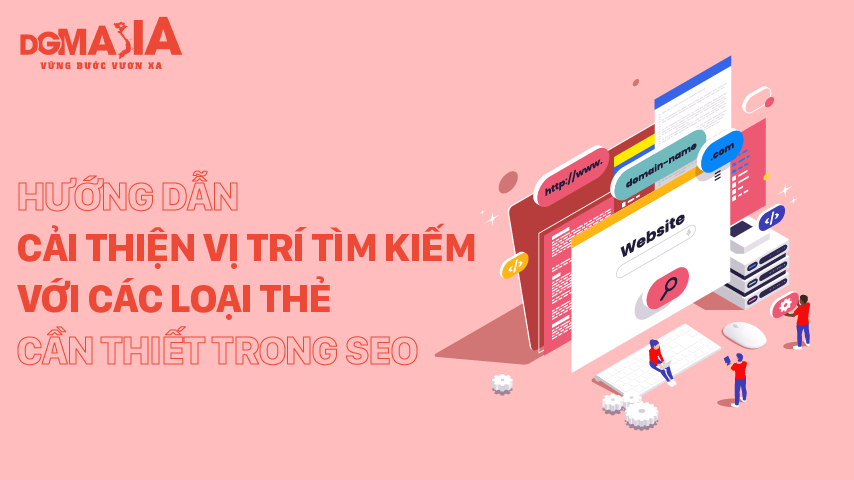 Hướng dẫn Cải thiện vị trí tìm kiếm với các loại thẻ cần thiết trong SEO