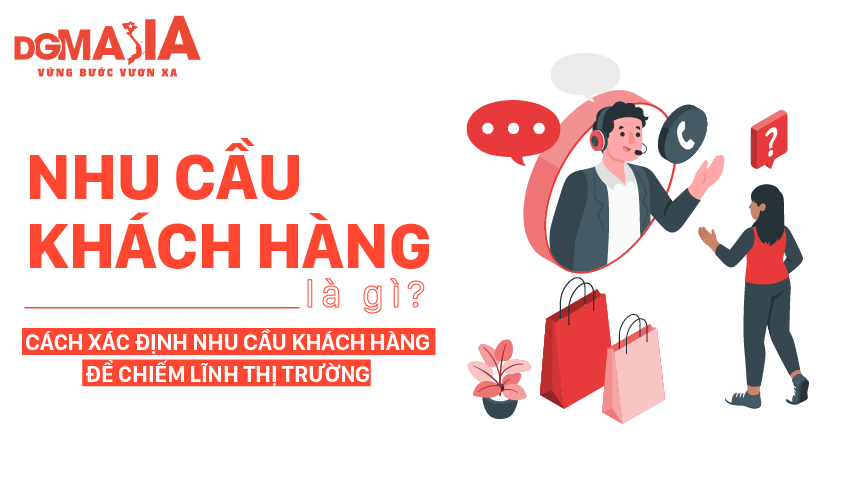 Nhu cầu khách hàng là gì? Cách xác định nhu cầu khách hàng để chiếm lĩnh thị trường