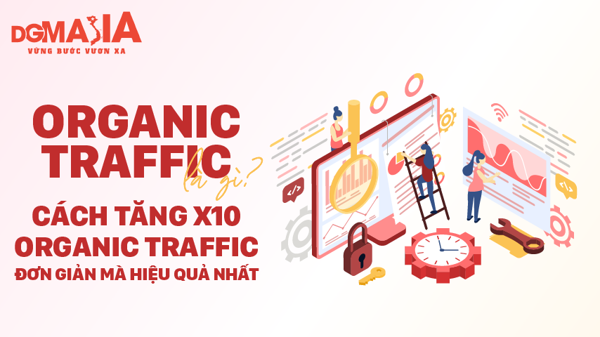 Organic traffic là gì, cách tăng x10 organic traffic đơn giản mà hiệu quả nhất