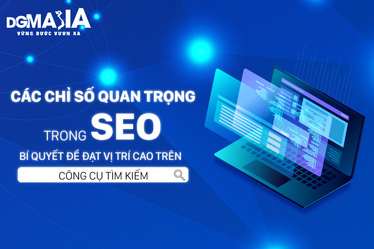 Các chỉ số quan trọng trong SEO: Bí quyết để đạt vị trí cao trên công cụ tìm kiếm