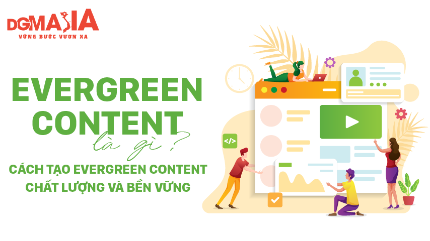 Evergreen content là gì, cách tạo Evergreen content chất lượng và bền vững