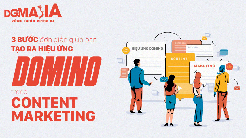 3 bước đơn giản giúp bạn tạo ra hiệu ứng domino trong Content Marketing