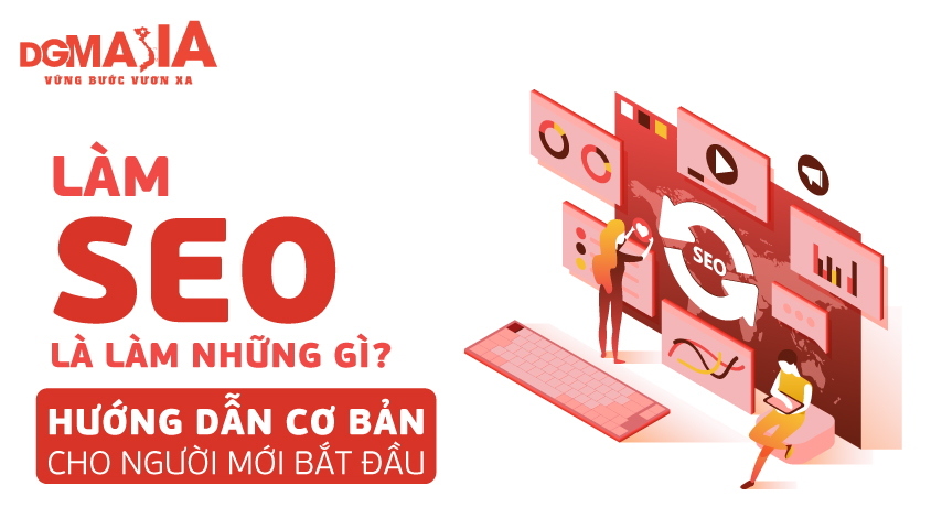 Làm SEO là làm những gì? Hướng dẫn cơ bản cho người mới bắt đầu