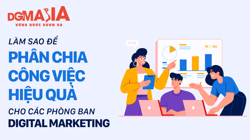 Làm sao để phân chia công việc hiệu quả cho các phòng ban trong Digital MKT