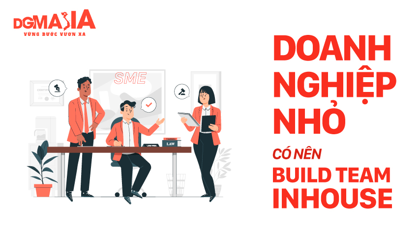 Doanh nghiệp nhỏ (SME) có nên build team inhouse?