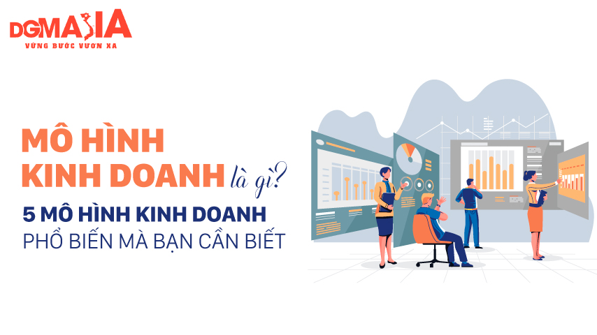 Mô hình kinh doanh là gì? 5 mô hình kinh doanh phổ biến mà bạn cần biết